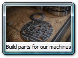 Build parts for our machines