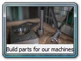 Build parts for our machines